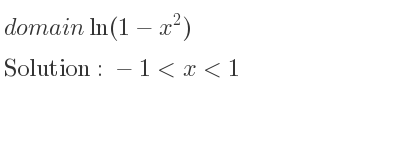 The domain of ln(1-x^2) is -1<x<1